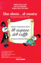 Una storia... di musica. Johann Sebastian Bach. Il signore del caffè