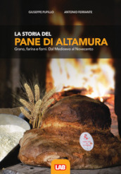 La storia del pane di Altamura. Grano, farina e forni. Dal Medioevo al Novecento