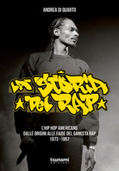 La storia del rap. L hip hop americano dalle origini alle faide del gangsta rap 1973-1997
