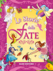 Le storie delle fate. Ediz. a colori