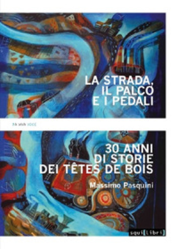 La strada, il palco e i pedali. Trent'anni di storie dei Têtes de bois