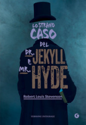 Lo strano caso del Dr. Jekyll e Mr. Hyde. Ediz. integrale