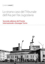 Lo strano caso del Tribunale dell Aia per l ex Jugoslavia. Seconda edizione del Premio internazionale «Giuseppe Torre»