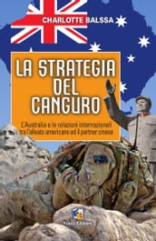 La strategia del canguro: L Australia tra l alleato americano ed il partner cinese.