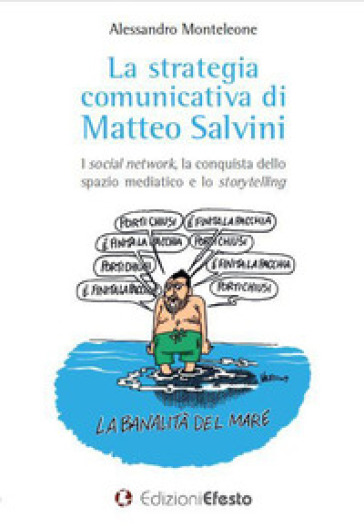 La strategia comunicativa di Matteo Salvini. I social network, la conquista dello spazio mediatico e lo storytelling