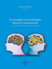 Le strategie in psicoterapia. Ricerca e innovazione. Società Scientifica di Psicoterapia Strategica