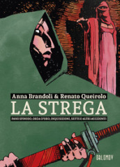 La strega. Pane spinoso, orda d oro, inquisizioni, sette e altri accidenti