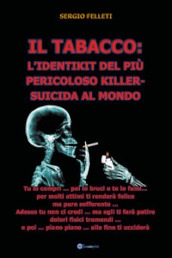 Il tabacco: l identikit del più pericoloso killer-suicida al mondo