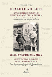 Il tabacco nel latte. Storia di due famiglie nell uragano della guerra-Tobacco boiled in milk. Story of two families in the storm of war. Ediz. bilingue