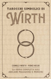 I tarocchi simbolici di Wirth. La guida completa agli arcani maggiori e minori. Kit. Con 78 Carte