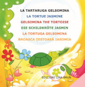 La tartaruga Gelsomina-La tortue Jasmine-Gelsomina the tortoise-Die Schildkrote Jasmin. Ediz. multilingue