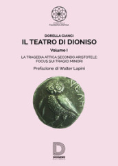 Il teatro di Dioniso. 1: La tragedia attica secondo Aristotele. Focus sui tragici minori