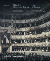 Il teatro d opera a Parma. Quattrocento anni, dal Farnese al Regio. Ediz. italiana e inglese