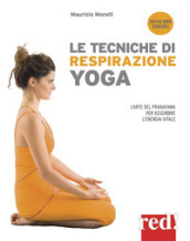 Le tecniche di respirazione yoga. L arte del Pranayama per assorbire l energia vitale. Nuova ediz. Con File audio per il download
