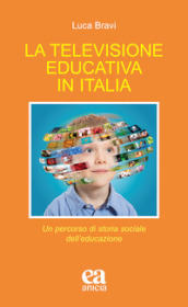 La televisione educativa in Italia. Un percorso di storia sociale dell educazione