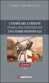 I templari a Trieste. Storia dell inquisizione. Un antica torre medioevale