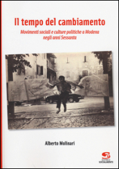 Il tempo del cambiamento. Movimenti sociali e culture politiche a Modena negli anni Sessanta