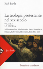 La teologia protestante nel XIX secolo. Nuova ediz.. 2: La storia