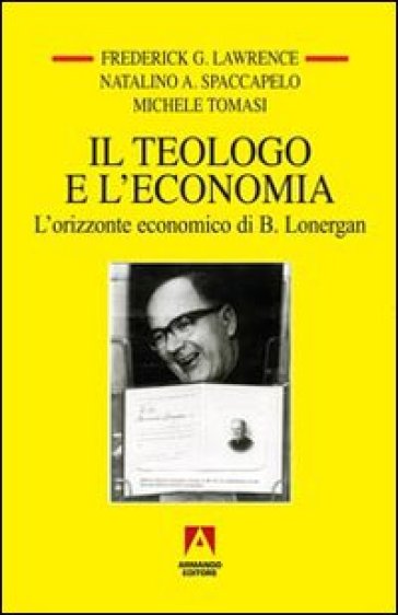 Il teologo e l'economia. L'orizzonte economico di B. Lonergan