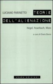 Le teorie dell alienazione. Hegel, Feuerbach, Marx
