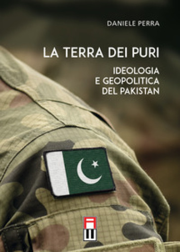 La terra dei puri. Ideologia e geopolitica del Pakistan