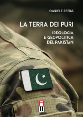 La terra dei puri. Ideologia e geopolitica del Pakistan