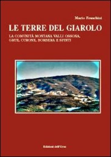 Le terre del Giarolo. La comunità montana Valli Ossona, Grue, Curone, Borbera e Spinti
