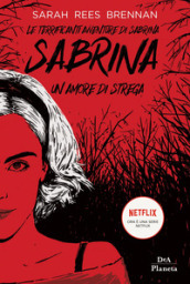 Le terrificanti avventure di Sabrina. Un amore di strega