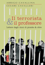 Il terrorista & il professore. Lettere dagli anni di piombo & oltre