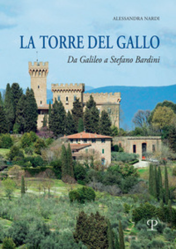La torre del Gallo. Da Galileo a Stefano Bardini