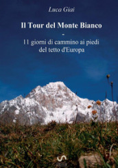 Il tour del Monte Bianco. 11 giorni di cammino ai piedi del tetto d Europa