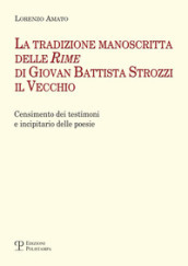 La tradizione manoscritta delle  Rime  di Giovan Battista Strozzi il Vecchio: censimento dei testimoni e incipitario delle poesie