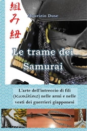 Le trame dei Samurai. L arte dell intreccio di fili (Kumihimo) nelle armi e nelle vesti dei guerrieri giapponesi