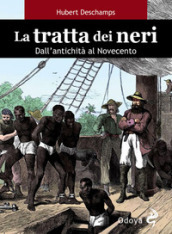 La tratta dei neri. Dall antichità al Novecento