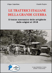 Le trattrici italiane della grande guerra. Il traino meccanico delle artiglierie dalle origini al 1918