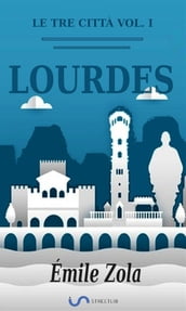 Le tre città. Vol. I: Lourdes (Traduzione di Emilia Luzzatto)