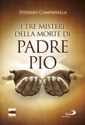 I tre misteri della morte di Padre Pio