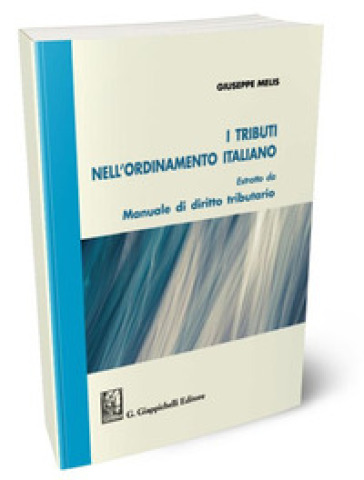 I tributi nell'ordinamento italiano. Estratto da «Manuale di diritto tributario»