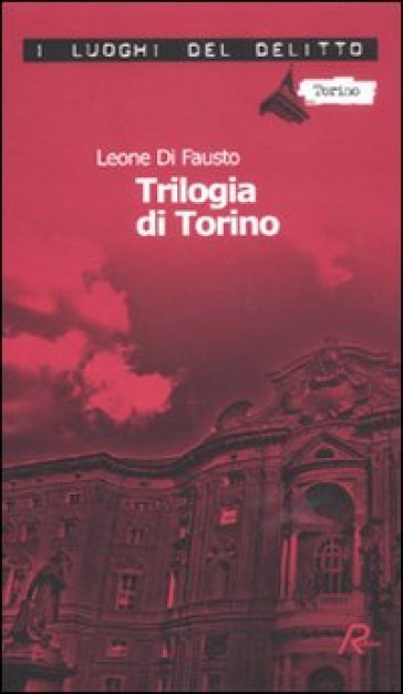 La trilogia di Torino. Le inchieste della Procura e Questura di Torino. 1.