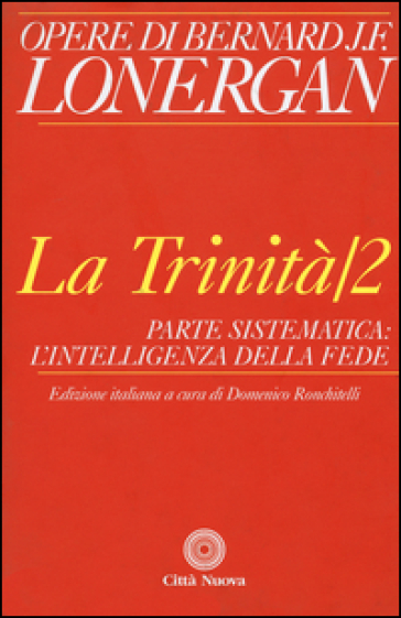 La trinità. 2: Parte sistematica: l'intelligenza della fede