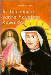La tua amica santa Faustina Kowalska
