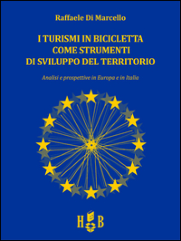 I turismi in bicicletta come strumenti di sviluppo del territorio. Analisi e prospettive in Europa e in Italia