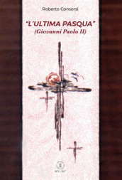 L «ultima Pasqua» (Giovanni Paolo II)