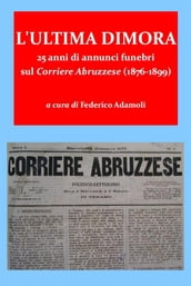 L ultima dimora. 25 anni di annunci funebri sul Corriere Abruzzese (1876-1899)