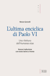 L ultima enciclica di Paolo VI. Una rilettura dell Humanae vitae. Testo latino a fronte. Ediz. bilingue