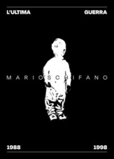 L'ultima guerra di Mario Schifano 1988-1998. Ediz. italiana, inglese e francese