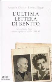 L ultima lettera di Benito. Mussolini e Petacci: amore e politica a Salò 1943-45