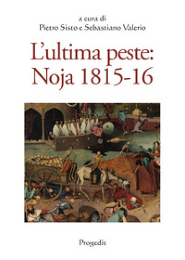 L'ultima peste: Noja 1815-16. Atti del Convegno di studi (Noicàttaro 28-29 ottobre 2016)