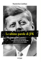 Le ultime parole di JFK. Riflessioni storico-filosofiche e un aggiornamento sullo stato dell arte a 60 anni dall attentato a Dallas