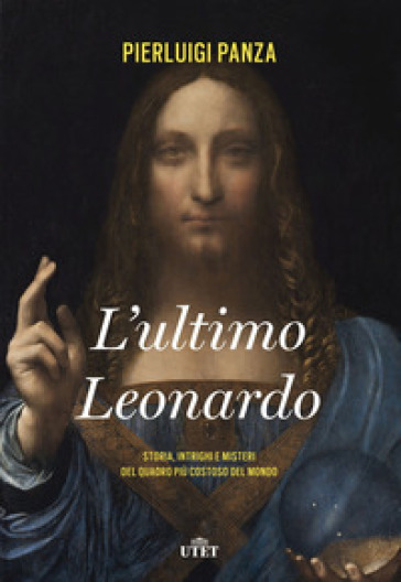 L'ultimo Leonardo. Storia, intrighi e misteri del quadro più costoso del mondo. Con ebook